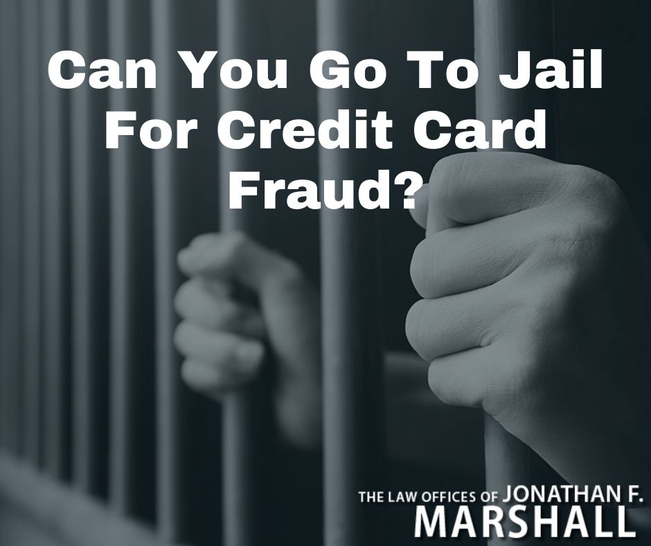 Can You Go To Jail For Credit Card Fraud In New Jersey - jonathan marshall law offices